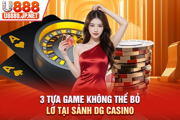 3 tựa game không thể bỏ lỡ tại sảnh DG Casino