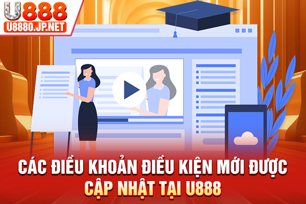 Các điều khoản điều kiện mới được cập nhật tại U888