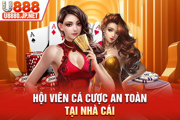 Hội viên cá cược an toàn tại nhà cái