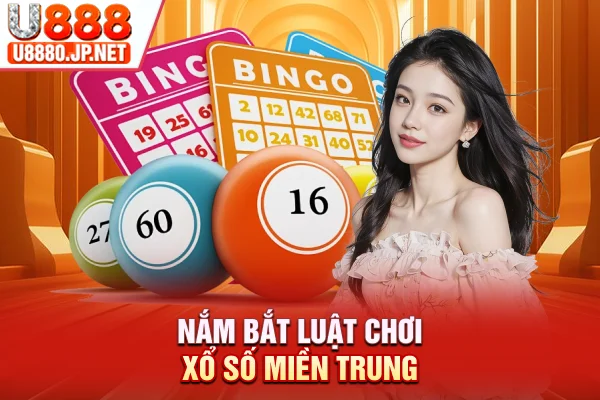 Nắm bắt luật chơi xổ số miền Trung