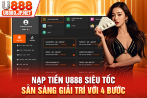 Nạp Tiền U888 Siêu Tốc, Sẵn Sàng Giải Trí Với 4 Bước