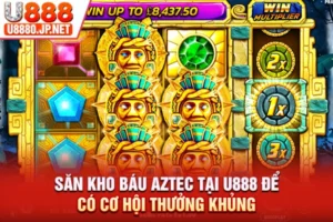 Săn Kho Báu Aztec Tại U888 Để Có Cơ Hội Thưởng Khủng