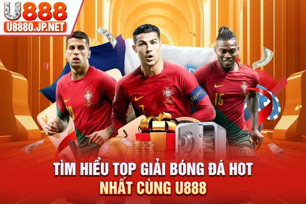 Tìm hiểu top giải bóng đá hot nhất cùng U888