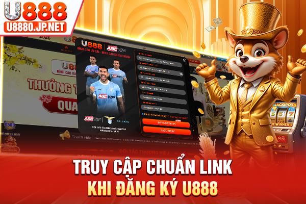 Truy cập chuẩn link khi đăng ký U888